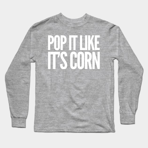 Pop It Like It's Corn Long Sleeve T-Shirt by GrayDaiser